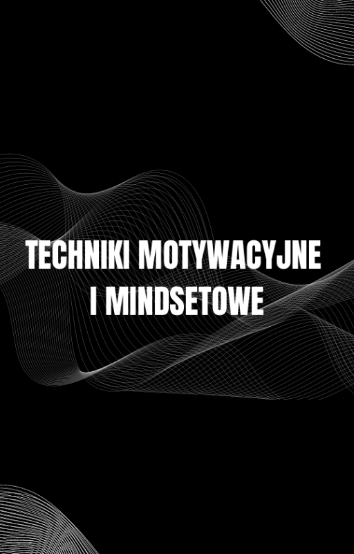 TECHNIKI MOTYWACYJNE I MINDSETOWE